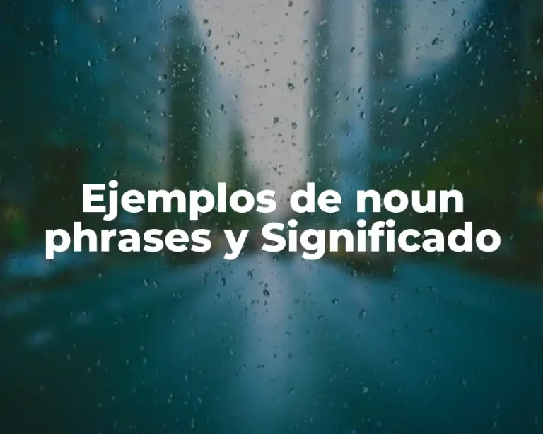 Ejemplos de noun phrases y Significado