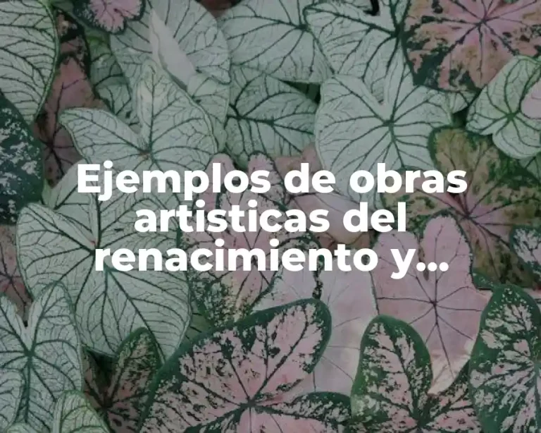 Ejemplos de obras artisticas del renacimiento y Significado