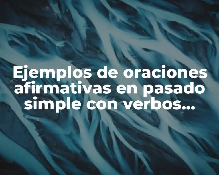 Ejemplos de oraciones afirmativas en pasado simple con verbos regulares