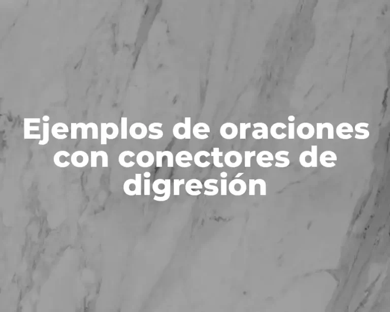 Ejemplos de oraciones con conectores de digresión