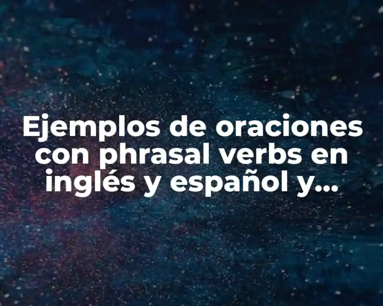 Ejemplos de oraciones con phrasal verbs en inglés y español y Significado