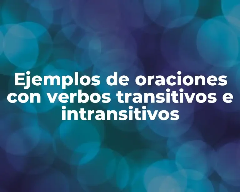 Ejemplos de oraciones con verbos transitivos e intransitivos