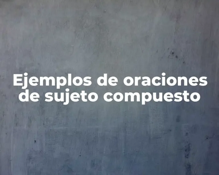 Ejemplos de oraciones de sujeto compuesto