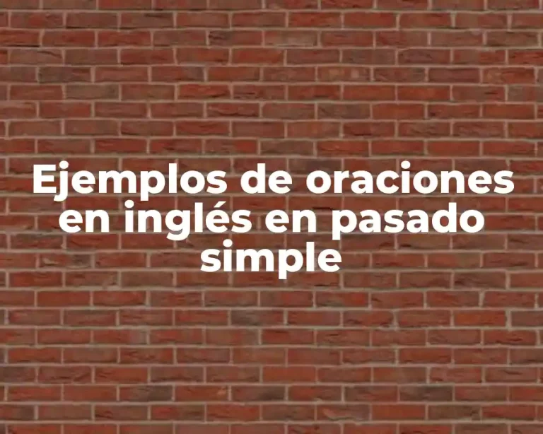 Ejemplos de oraciones en inglés en pasado simple