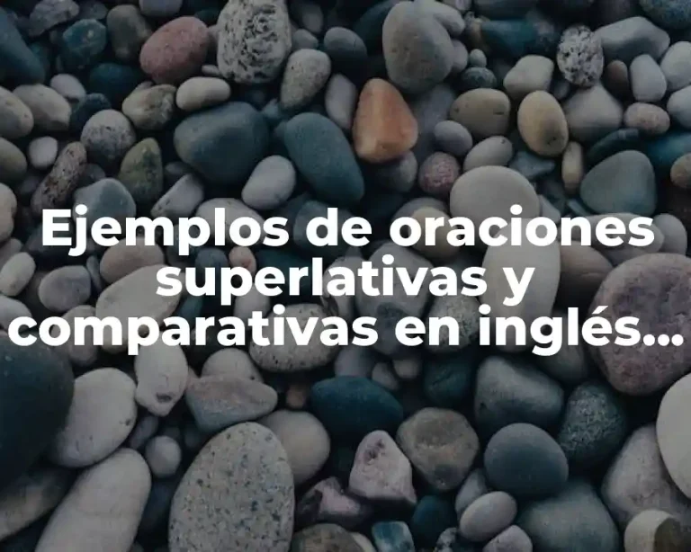 Ejemplos de oraciones superlativas y comparativas en inglés usando