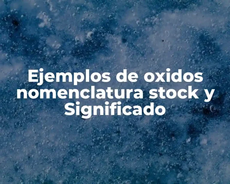 Ejemplos de oxidos nomenclatura stock y Significado