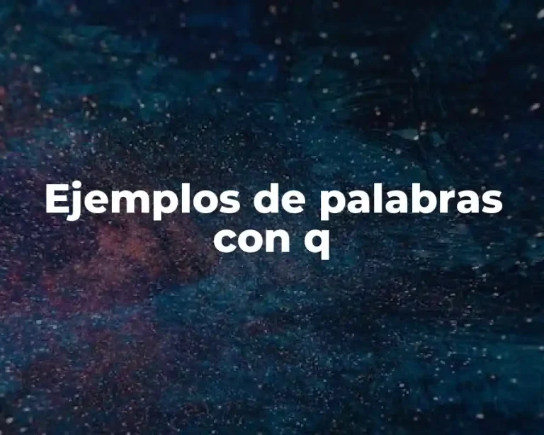 Ejemplos de palabras con q