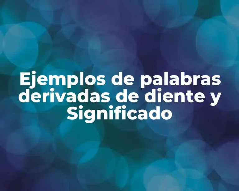 Ejemplos de palabras derivadas de diente y Significado