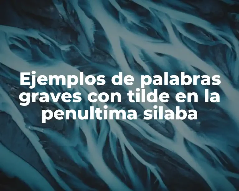 Ejemplos de palabras graves con tilde en la penultima silaba