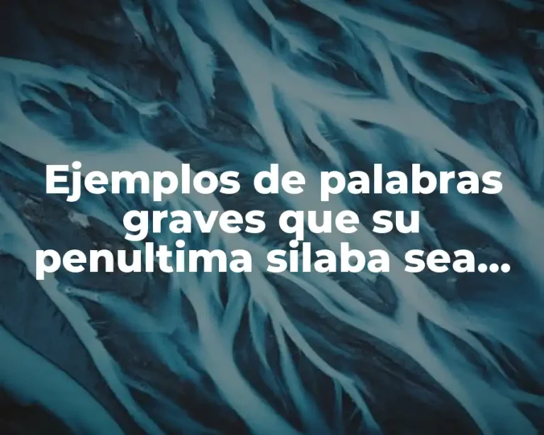 Ejemplos de palabras graves que su penultima silaba sea tonica