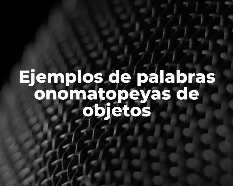 Ejemplos de palabras onomatopeyas de objetos