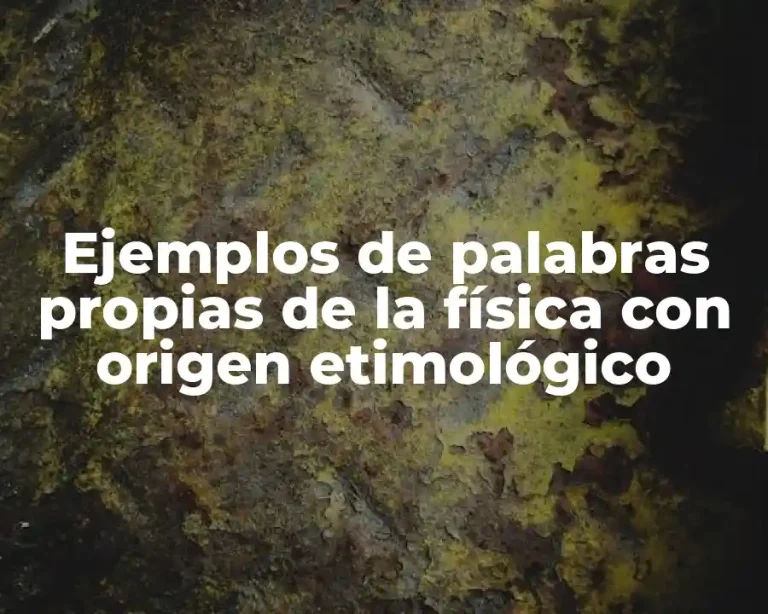 Ejemplos de palabras propias de la física con origen etimológico
