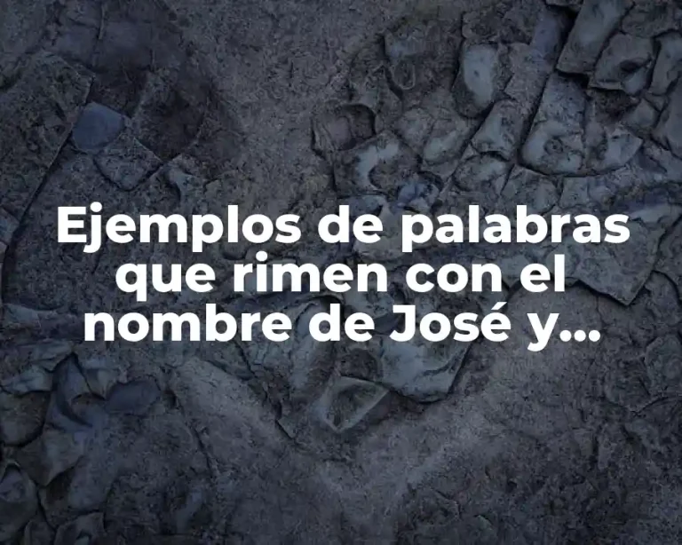 Ejemplos de palabras que rimen con el nombre de José y Significado