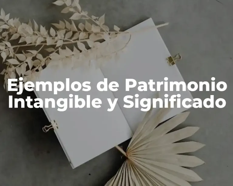 Ejemplos de Patrimonio Intangible y Significado