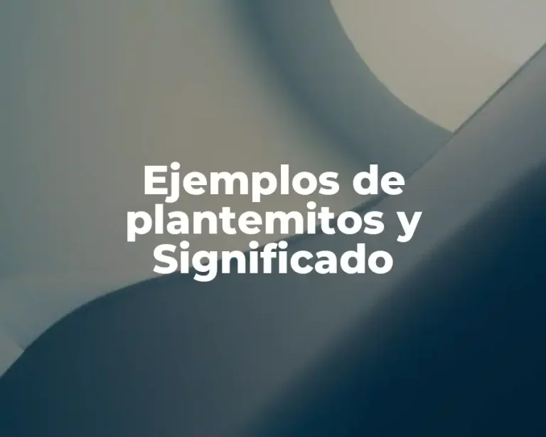 Ejemplos de plantemitos y Significado