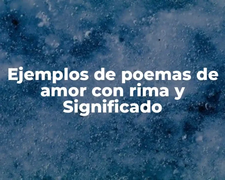 Ejemplos de poemas de amor con rima y Significado