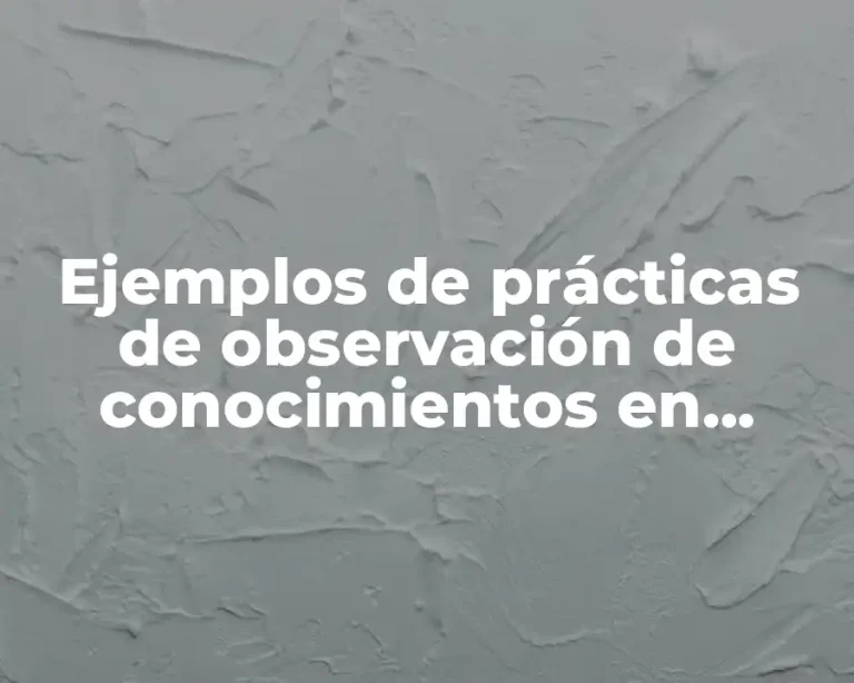 Ejemplos de prácticas de observación de conocimientos en biología II