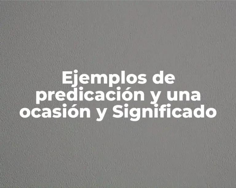 Ejemplos de predicación y una ocasión y Significado
