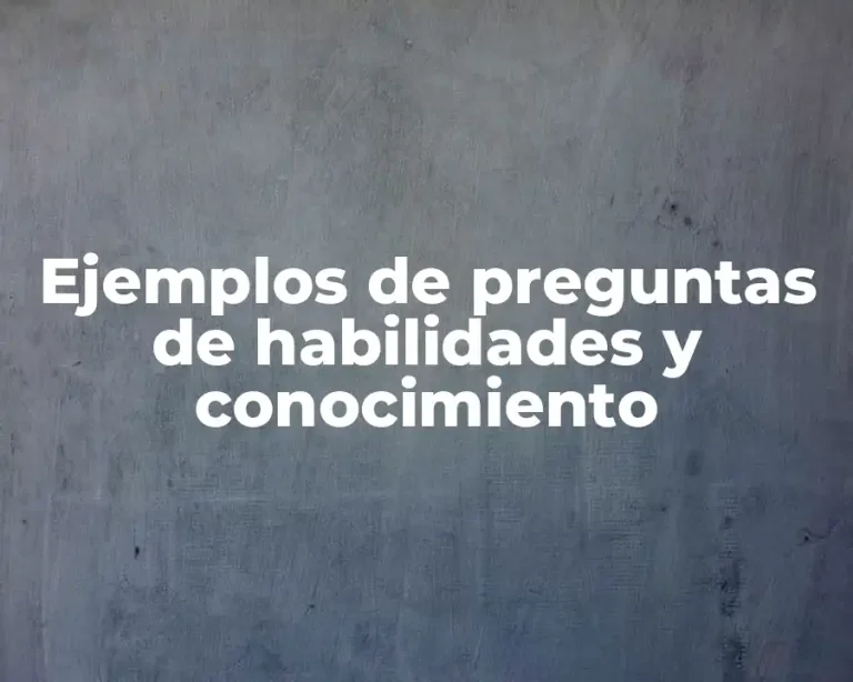 Ejemplos de preguntas de habilidades y conocimiento
