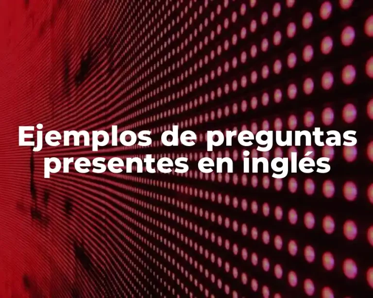 Ejemplos de preguntas presentes en inglés