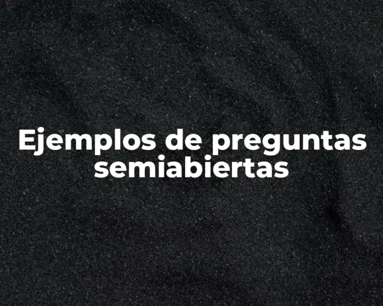 Ejemplos de preguntas semiabiertas