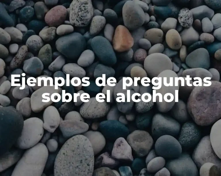 Ejemplos de preguntas sobre el alcohol
