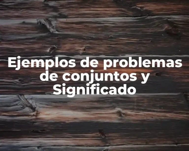 Ejemplos de problemas de conjuntos y Significado