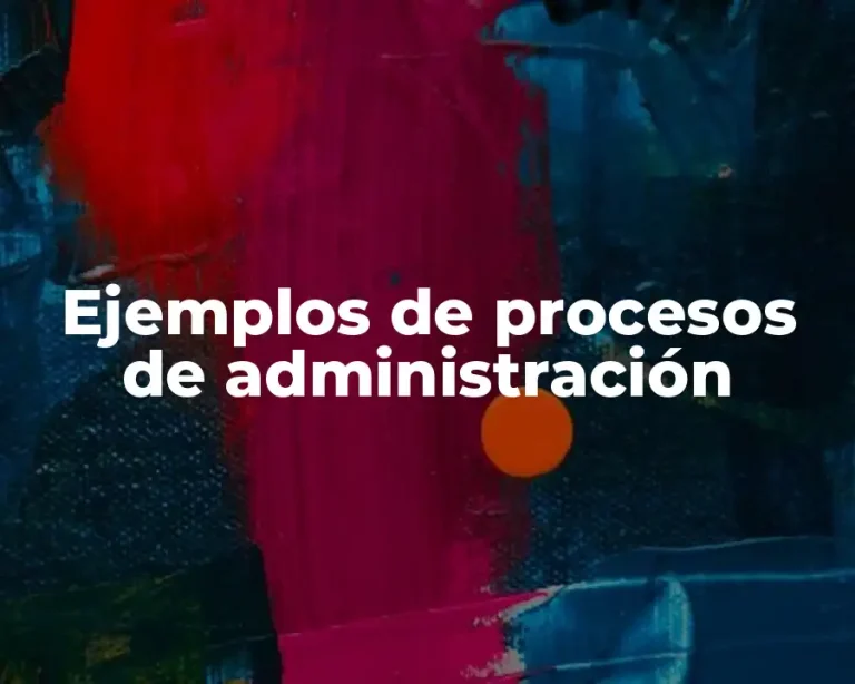 Ejemplos de procesos de administración