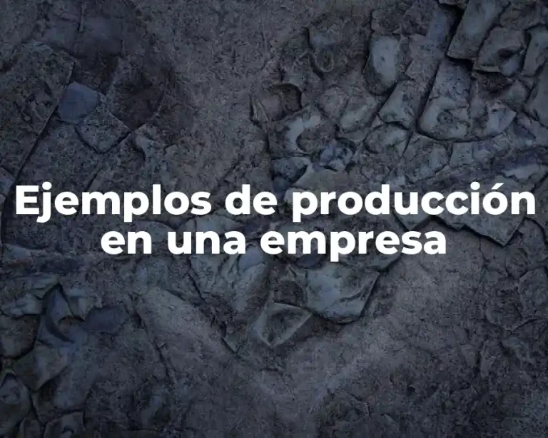 Ejemplos de producción en una empresa
