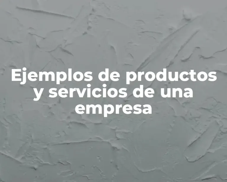 Ejemplos de productos y servicios de una empresa