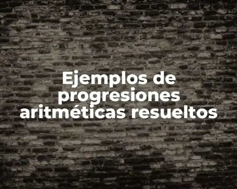Ejemplos de progresiones aritméticas resueltos