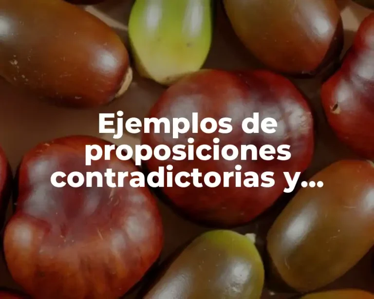 Ejemplos de proposiciones contradictorias y Significado