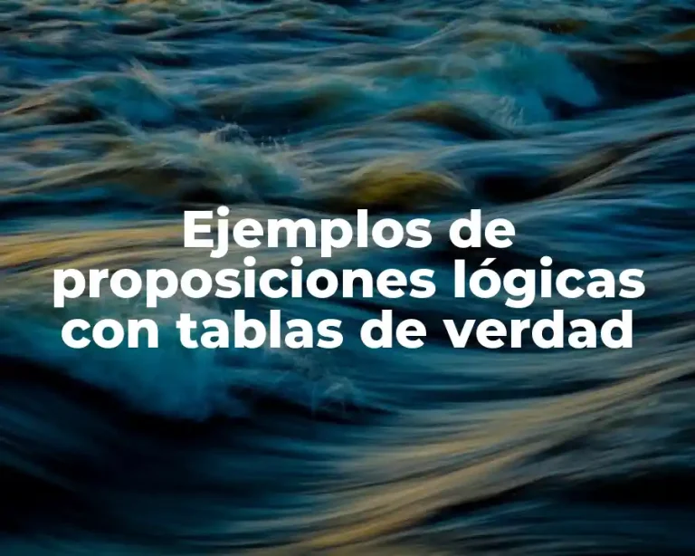 Ejemplos de proposiciones lógicas con tablas de verdad