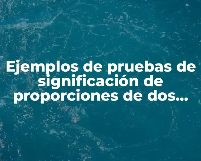 Ejemplos de pruebas de significación de proporciones de dos muestra