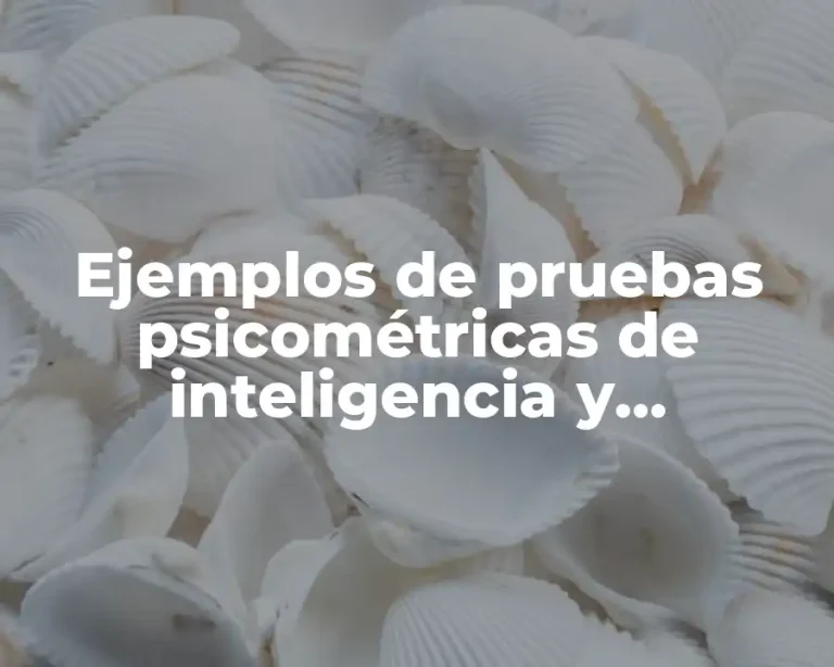 Ejemplos de pruebas psicométricas de inteligencia y Significado