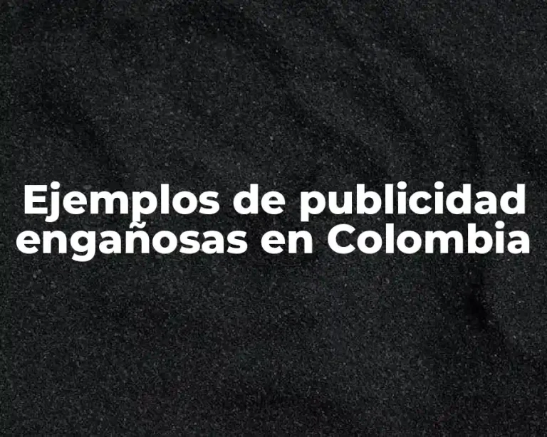 Ejemplos de publicidad engañosas en Colombia