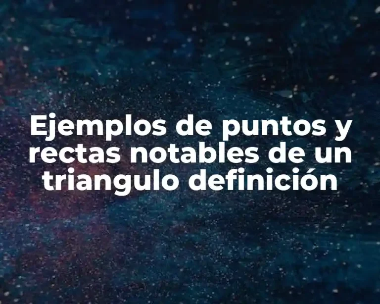 Ejemplos de puntos y rectas notables de un triangulo definición