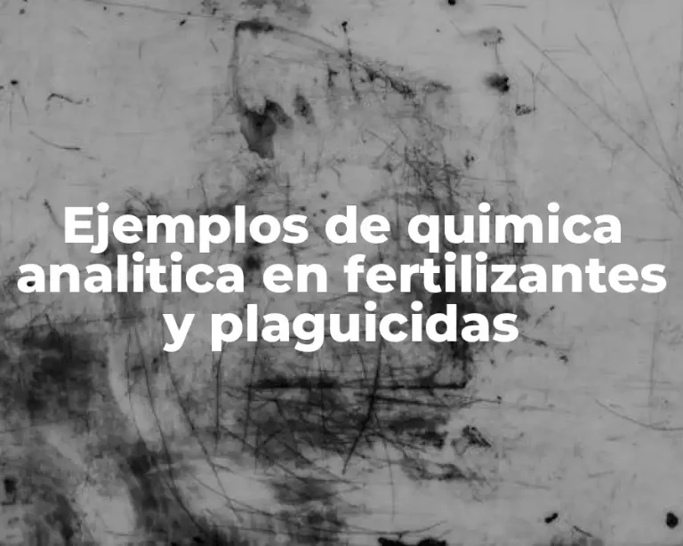 Ejemplos de quimica analitica en fertilizantes y plaguicidas