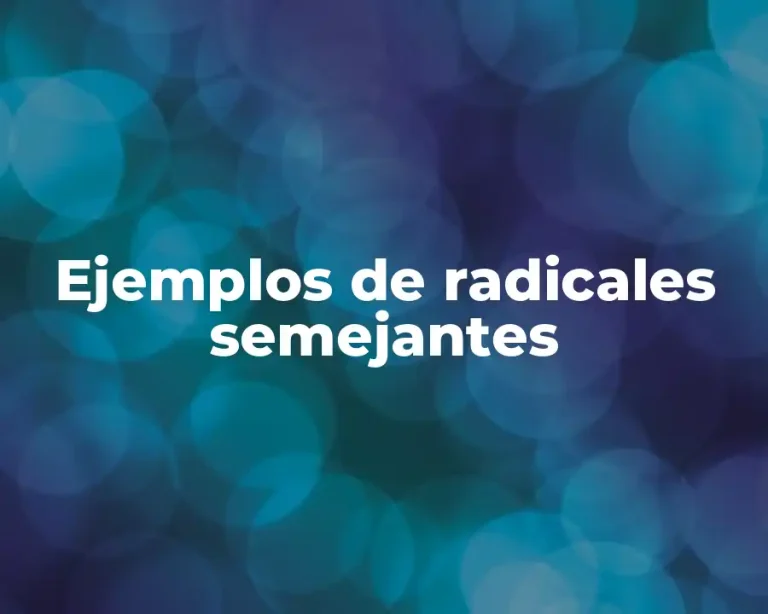 Ejemplos de radicales semejantes