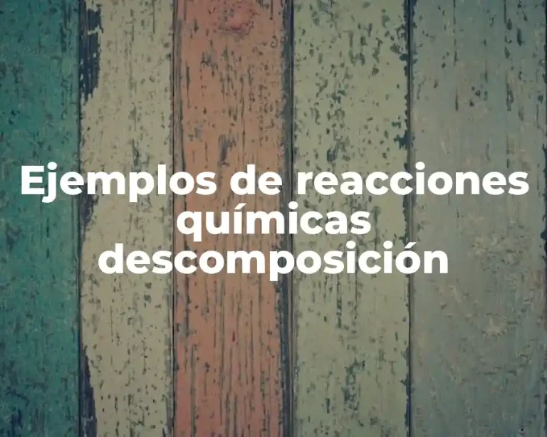 Ejemplos de reacciones químicas descomposición