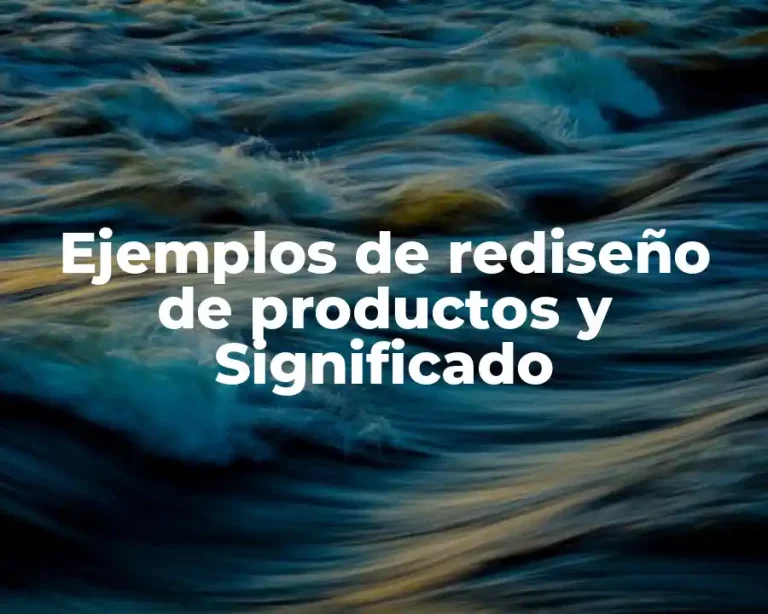 Ejemplos de rediseño de productos y Significado