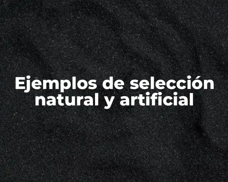Ejemplos de selección natural y artificial