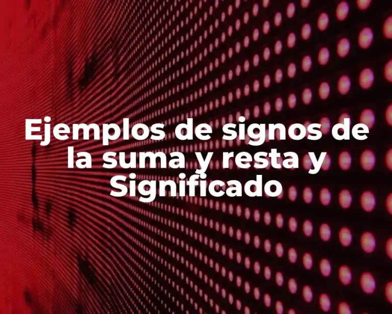 Ejemplos de signos de la suma y resta y Significado