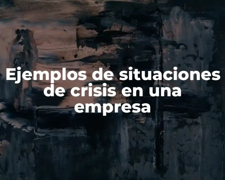 Ejemplos de situaciones de crisis en una empresa