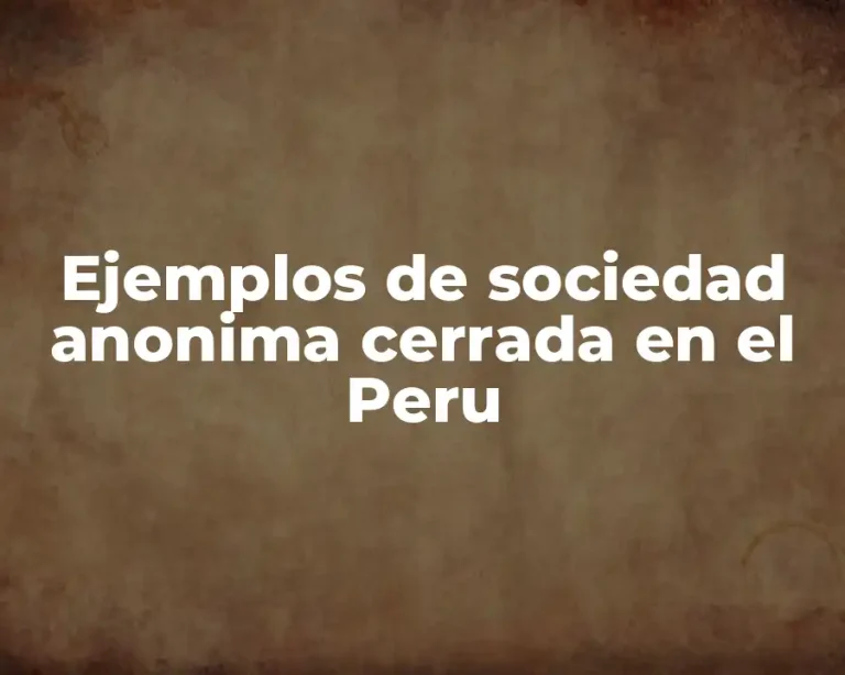 Ejemplos de sociedad anonima cerrada en el Peru