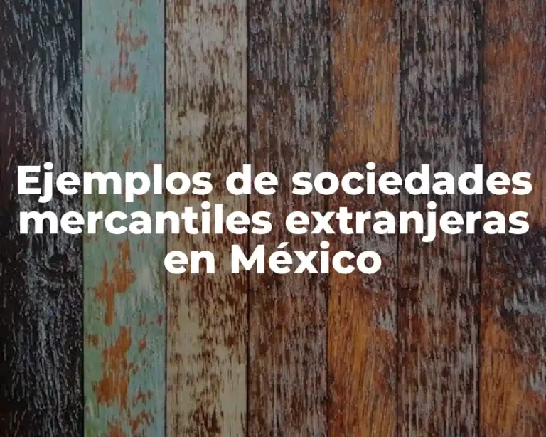 Ejemplos de sociedades mercantiles extranjeras en México