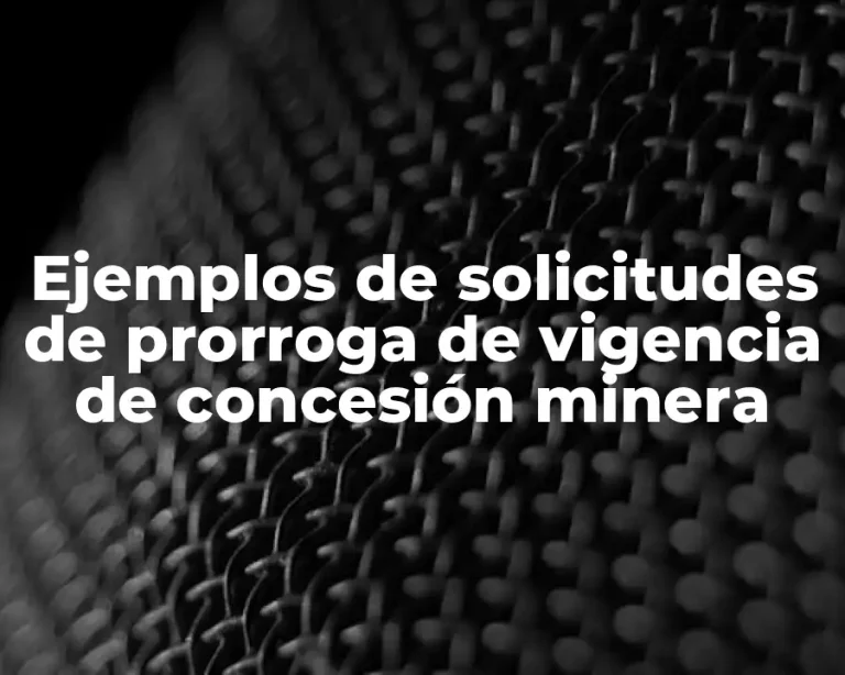 Ejemplos de solicitudes de prorroga de vigencia de concesión minera