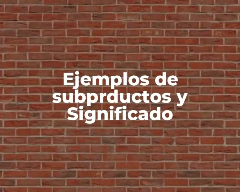 Ejemplos de subprductos y Significado