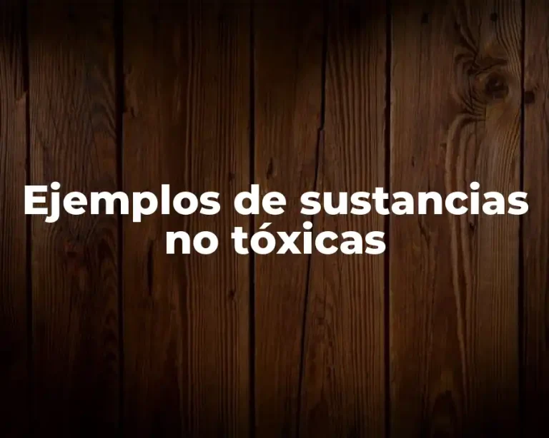 Ejemplos de sustancias no tóxicas