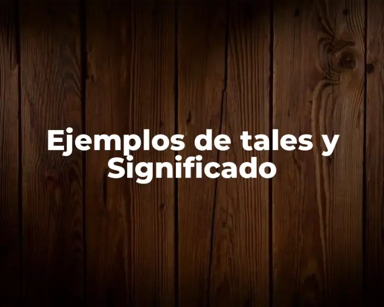 Ejemplos de tales y Significado